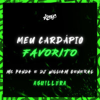 Meu Cardápio Favorito - MC Panda & DJ William General & Aguillera