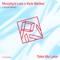 Take My Love - Murphy's Law (UK) & Kyle Walker