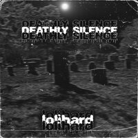 DEATHLY SILENCE - lolihard