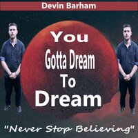 You Gotta Dream To Dream - Devin Barham