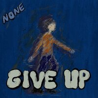 Give Up - NONE