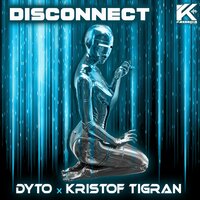 Disconnect - Kristof Tigran & Dyto & Chelero