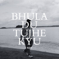 Bhula Du Tujhe Kyu - Ravi