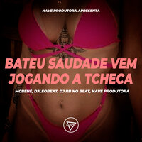 Bateu Saudade Vem Jogando A Tcheca - Mcbené & Dj RB no Beat & DJLeoBeat & NAVE Produtora