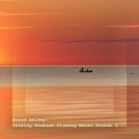 Calming Rowboat Flowing Water Sounds, Pt. 20 - Elijah Wagner