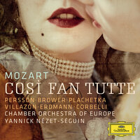 Mozart: Così fan tutte, K. 588 / Act I - "Che vita maledetta" - Mojca Erdmann & Miah Persson & Angela Brower & Chamber Orchestra Of Europe & Yannick Nézet-Séguin & Вольфганг Амадей Моцарт