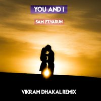 You & I - sam & Vikram & Varun