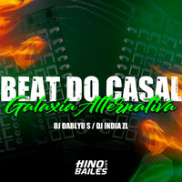 Beat do Casal - Galaxia Alternativa - Dj India ZL & DJ Dablyu S