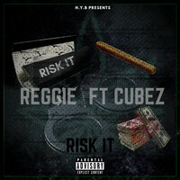 Risk It - Reggie & Cubez