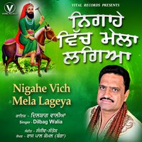 Nigahe Vich Mela Lageya - Dilbag walia