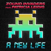 A New Life - Zound Invaders & Patricia Leidig