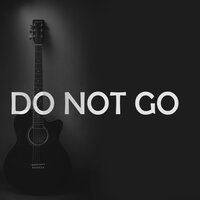 Do Not Go - Last