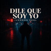 Dile Que Soy Yo - Iverson Real