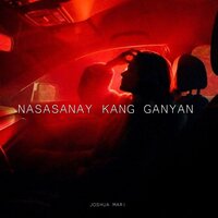 NASASANAY KANG GANYAN - Joshua Mari