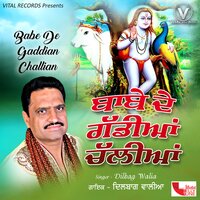 Babe De Gaddian Challian - Dilbag walia