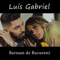 Barosan de Bucuresti - Luis Gabriel