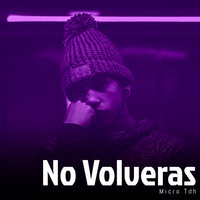 No Volveras - Micro Tdh