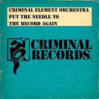 Put The Needle To The Record Again - Criminal Element Orchestra & Arthur Baker