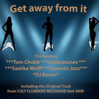 Get Away from It - CCR Cult Clubbers Reloaded feat. AKM & CCR Cult Clubbers Reloaded & AKM