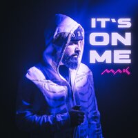 It's On Me - Mak