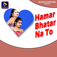 Hamar Bhatar Na To - Pankaj Yadav & Priyanka Yadav