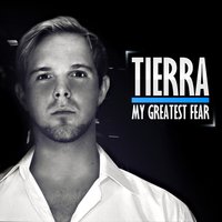 My Greatest Fear - Tierra
