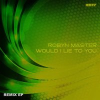 Would I Lie to You 2017 - Robyn Master