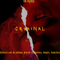 Criminal - Sebastian Blandon & David Carrero & Angel Morera
