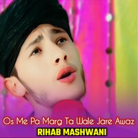Os Me Pa Marg Ta Wale Jare Awaz - Rihab Mashwani & Ustad Gul Nawaz