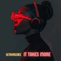 It Takes More - Ultraviolence