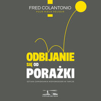 Psychologia porażki - Przejście z negatywnej spirali do konstruktywnego podejścia do porażki - 12 - Fred Colantonio & StreamzBook Polski & StreamzBook Rozwój osobisty Polski