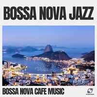 Smooth Bossa Nova - Bossa Nova Cafe Music
