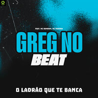 O Ladrão Que Te Banca - GREG NO BEAT & MC BOMBOM & MC Marsha