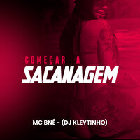 Começar a Sacanagem - MC BNÉ & DJ Kleytinho