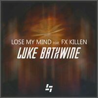 Lose My Mind - Luke Bathwine & FX Killen