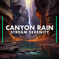 Canyon Rain Stream Serenity, Pt. 19 - Empowering Escapes