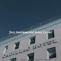 Sensational Ambience for Hotels - Jazz Instrumental Relax Center