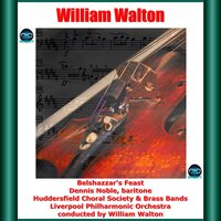 Belshazzar's Feast: I. Thus spake Isaiah - Уильям Уолтон & Dennis Noble & Liverpool Philharmonic Orchestra & Huddersfield Choral Society & Brass Bands