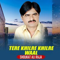 Tere Khilre Khilre Waal - Shoukat Ali Raja