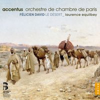 Le Désert, Deuxième partie: La rêverie du soir II - Accentus & Laurence Equilbey & Félicien David & Orchestre De Chambre De Paris & Jean-Marie Winling & Orchestre de chambre de Paris, Laurence Equilbey, Jean-Marie Winling