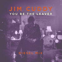 You Be the Leaver - Jim Cuddy