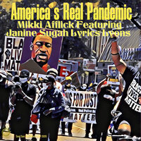 America's Real Pandemic - Mikki Afflick & Janine Sugah Lyrics Lyons