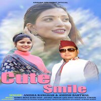 Cute Smile - ANISHA RANGHAR & Ashish Bartwal