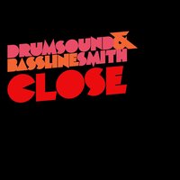 Close - Drumsound & Bassline Smith
