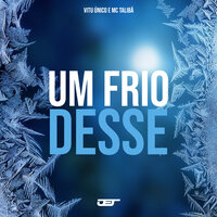 Um Frio Desse - Vitu Único & MC Talibã