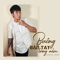 Buông Bàn Tay Từng Nắm - Khánh Đơn