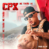 Cpx - Mc Tikão & Dj 2F