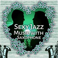 Jazz Sax Relax - Sensual Chill Saxaphone Band