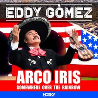 Arco Iris (Somewhere over the Rainbow) - Eddy Gomez
