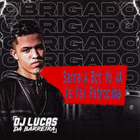 Sarra a Bct no Ak Vs Vai Patrocina - DJ Lucas da Barreira & MC ALEF & Dj Mlq Rd